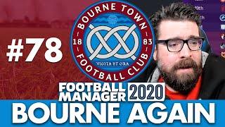 BOURNE TOWN FM20 | Part 78 | KEV TOLD YOU SO | Football Manager 2020