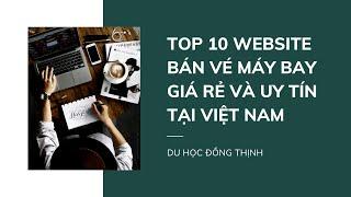 Du Học Đồng Thịnh - TOP 10 WEBSITE BÁN VÉ MÁY BAY GIÁ RẺ VÀ UY TÍN TẠI VIỆT NAM