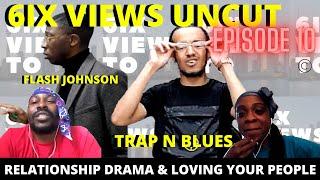 Trap N Blues & Flash Johnson On Relationship Dramas & Loving Your Peoples For Real Ep 10