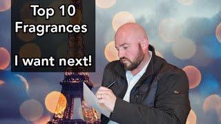 Top 10 Fragrances I Want Next! | Cologne | Perfume