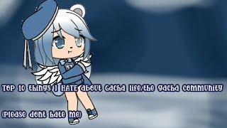 Top 10 things i HATE about Gacha Life/Gacha community (dont hate me ;-;)