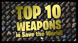 The TOP 10 BEST WEAPONS in Fortnite Save the World!