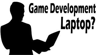 Laptop For Game Development -- What I Chose... And Why.