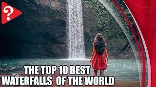 The Top 10 Best Waterfalls of the World