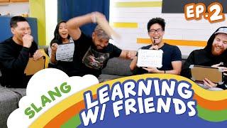 Learning With Friends! Ep. 2 (Slang Edition)