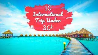 10 Best International Trips Under 30K From India