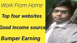 Work from Home/Top four websites/Good income source/Bumper earning