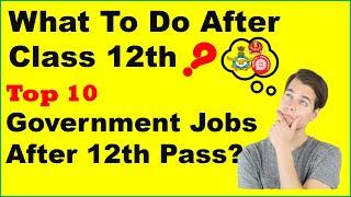 What To Do After CLASS 12TH ? Top 10 Government Jobs | Government Sector