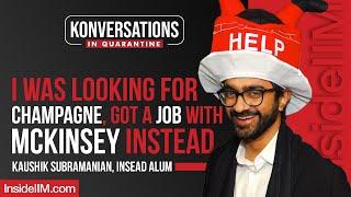 I Was Looking For Champagne, Got A Job With McKinsey Instead Ft. Kaushik S, INSEAD Alum