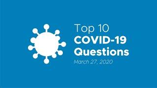 Top 10 COVID-19 Questions - March 27, 2020