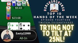 Top 10 Hands Of The Week Ep. 14 - Trying Not to Tilt & Overbetting Rivers at 25NL Zoom!