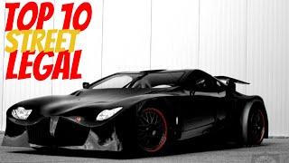 TOP 10 STREET LEGAL  CARS !!!