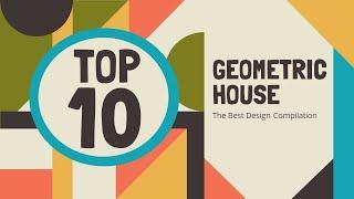 Top 10 Geometric House