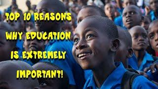 Top 10 Reasons why Education is Extremely Important!