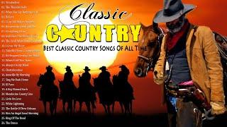 Classic Country Songs Of All Time - Top 100 Country Music Collection - Old Country Songs