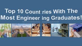 Top 10 Countries With The Most Engineering Graduates!