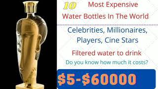 Top 10 Most Expensive And Exotic Water Bottles and Brands In The World-2021 ! By Global Info