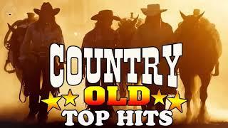 Top Hits Best Old Country Songs Of All Time - Best Classic Country Songs - Best Country Love Songs