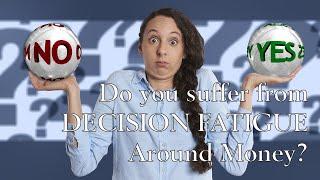 Do You Suffer From Decision Fatigue Around Money?