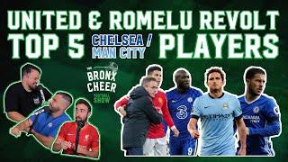 United & Romelu Revolt, & TOP 5 CHELSEA / MAN CITY PLAYERS SINCE 2000