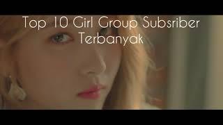 Top 10 Girl Group Kpop Subsriber Terbanyak 2021