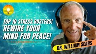 Top 10 Stress Busters to PERMANENTLY Change Your Brain! Rewire the Mind for Peace! Dr. William Sears