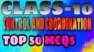 CLASS 10||CONTROL AND COORDINATION||TOP 50 MCQS