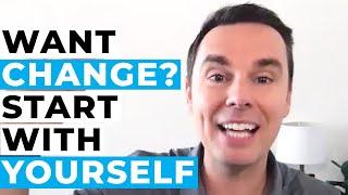 Want Change? Start with Yourself