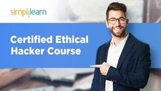 Certified Ethical Hacker Course | CEH Course | Ethical Hacking Course For Beginners | Simplilearn