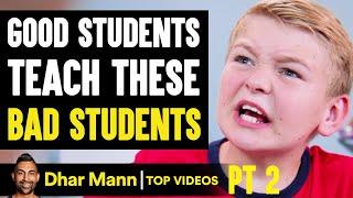 GOOD STUDENTS Teach BAD STUDENTS Lessons PT 2 | Dhar Mann