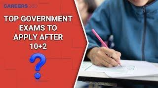 Top Government Exams to Apply after 10+2