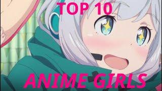 TOP 10 ANIME GIRLS!!! (CAN YOU FIND YOUR FAVORITE ANIME?)