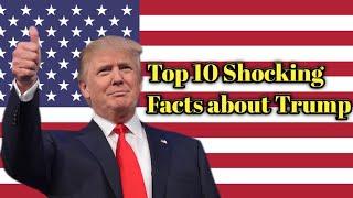 Top 10 Shocking Facts about Donald Trump - Top 10 interesting facts about Trump