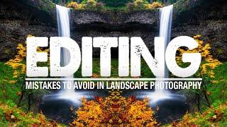 5 WORST Editing MISTAKES In Landscape PHOTOGRAPHY