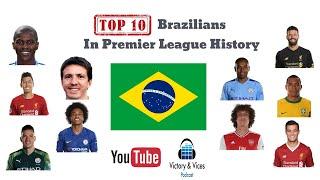 Top 10 Brazilians In Premier League History