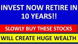 Invest Now To Retire In Next 10 Years Create Huge Wealth From Stock Market