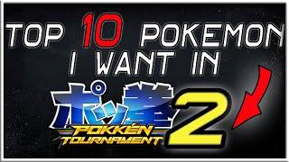 Top 10 Pokemon I Want In Pokken Tournament 2