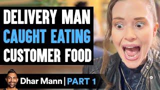 Delivery Man CAUGHT EATING Customer Food PART 1 | Dhar Mann