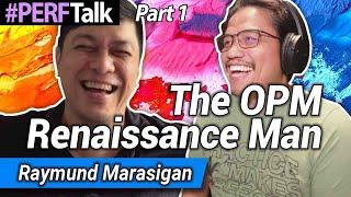 The OPM Renaissance Man | PERFTALK with Raymund Marasigan 1/5 TAGLISH