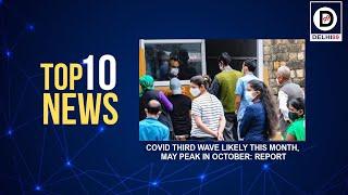 Top 10 news | Covid third wave likely this month, may peak in October: Report