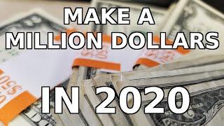 How to make ONE MILLION DOLLARS IN 2020!