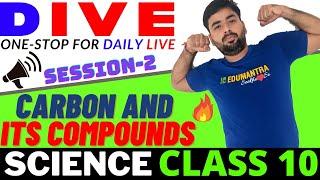 CARBON AND ITS COMPOUNDS - SESSION 2 || CHAPTER 4 || CLASS 10 SCIENCE || DIVE