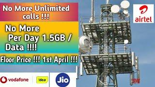 Jio,Vodafone Idea,Airtel Floor Price From 1st April 2020 | No Unlimited calls ,data /Day 