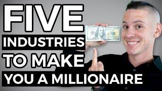 The 5 Industries Most Likely To Make You A Millionaire | Kevin David