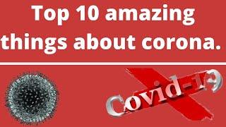 top ten amazing thing about corona virus by information hub.