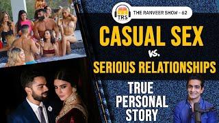 Casual Sex Vs. Serious Relationships - My True Personal Story | The Ranveer Show 62