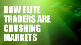 How Elite Traders Are Crushing Markets (so you can too)