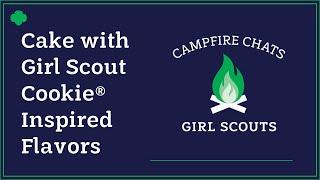 Cake with Girl Scout Cookie® Inspired Flavors | Girl Scout Network Virtual Campfire Chats