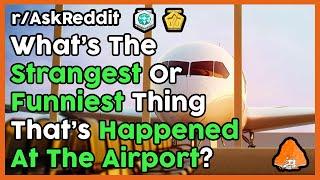 Airport Staff, What Are Your Best Airport Stories? (r/AskReddit Top Posts | Reddit Stories)