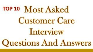 TOP 10 MOST ASKED CUSTOMER CARE INTERVIEW QUESTIONS AND ANSWERS